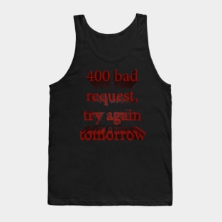 400 Bad Request, Try Again Tomorrow Tank Top